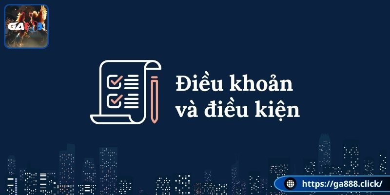 Các điều khoản và điều kiện về tài khoản GA888